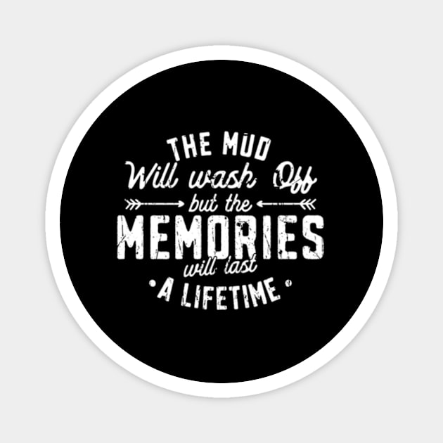 The Mud Will Wash Off But The Memories Will Last A Lifetime Magnet by jasper-cambridge